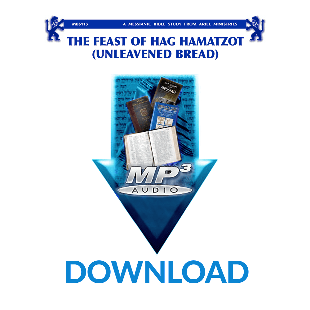 MBS115 The Feast of Hag Hamatzot (Unleavened Bread)