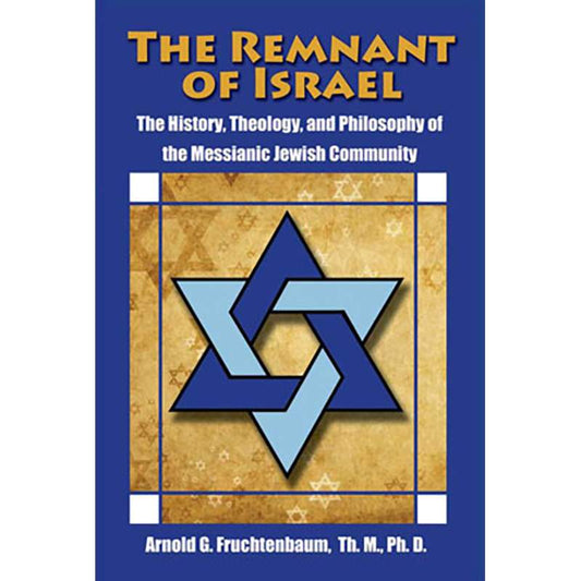 The Remnant of Israel: The History, Theology, and Philosophy of the Messianic Jewish Community