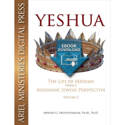Yeshua: The Life of Messiah from a Messianic Jewish Perspective - Vol 2
