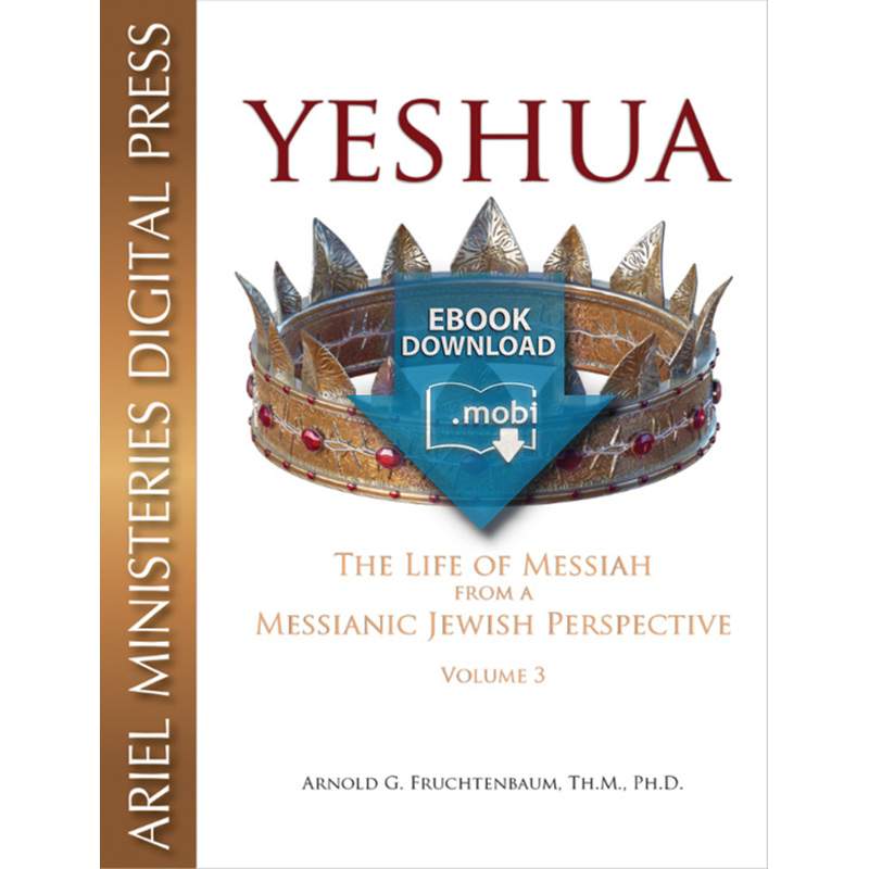 Yeshua: The Life of Messiah from a Messianic Jewish Perspective - Vol 3