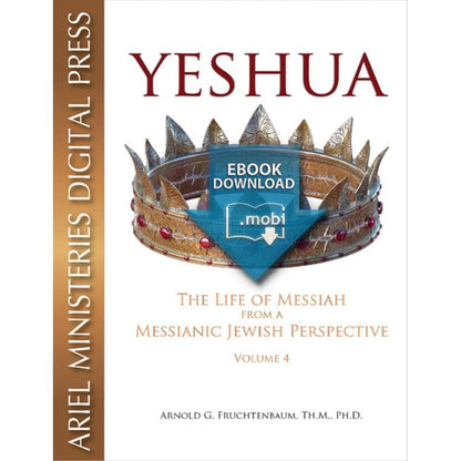 Yeshua: The Life of Messiah from a Messianic Jewish Perspective - Vol 4