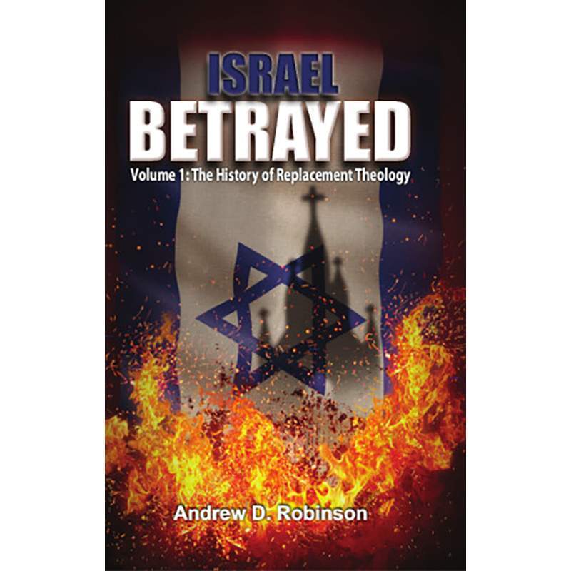 Israel Betrayed - Volume 1: The History of Replacement Theology