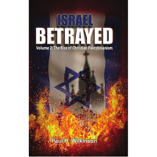 Israel Betrayed - Volume 2: The Rise of Christian Palestinianism