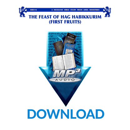 MBS116 The Feast of Hag Habikkurim (First Fruits)